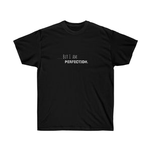 But I am Perfection T-shirt
